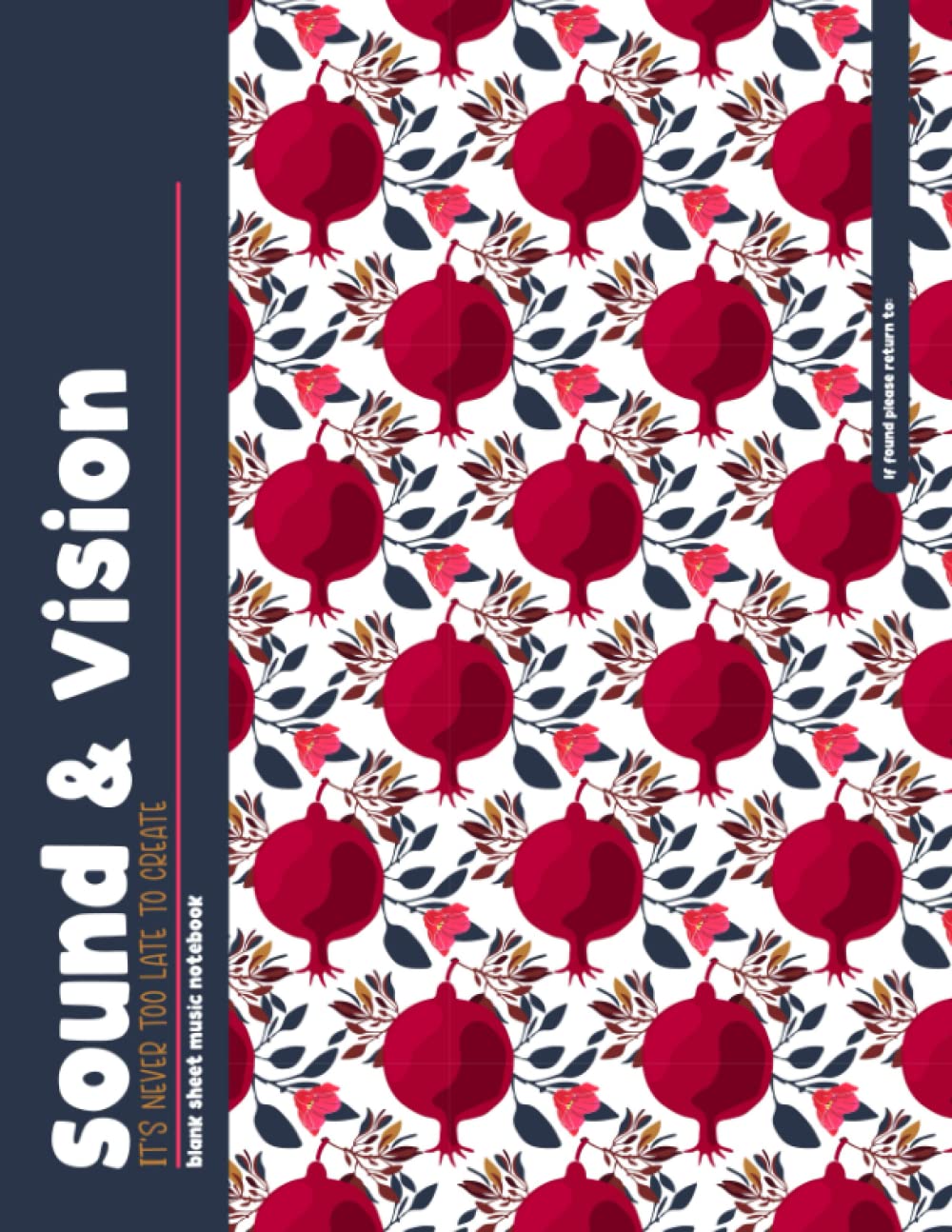 Sound & Vision - It's Never Too Late To Create: Pink Pomegranate Gift, Blank Sheet Music Composition Journal for Young Musicians, 8.5x11
