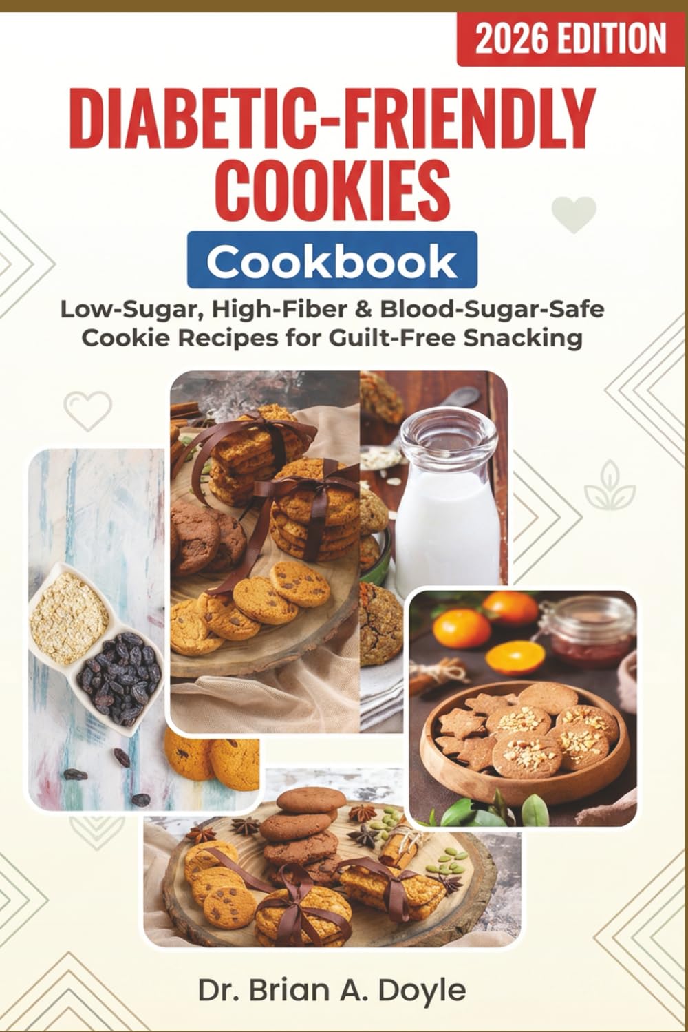Diabetic-Friendly Cookies Cookbook: Low-Sugar, High-Fiber & Blood-Sugar-Safe Cookie Recipes for Guilt-Free Snacking