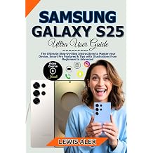 Samsung Galaxy S25 Ultra User Guide The Ultimate Step-by-Step Instructions to Master your Device, Smart Pro Features & Tips with Illustrations from Beginners to Advanced"