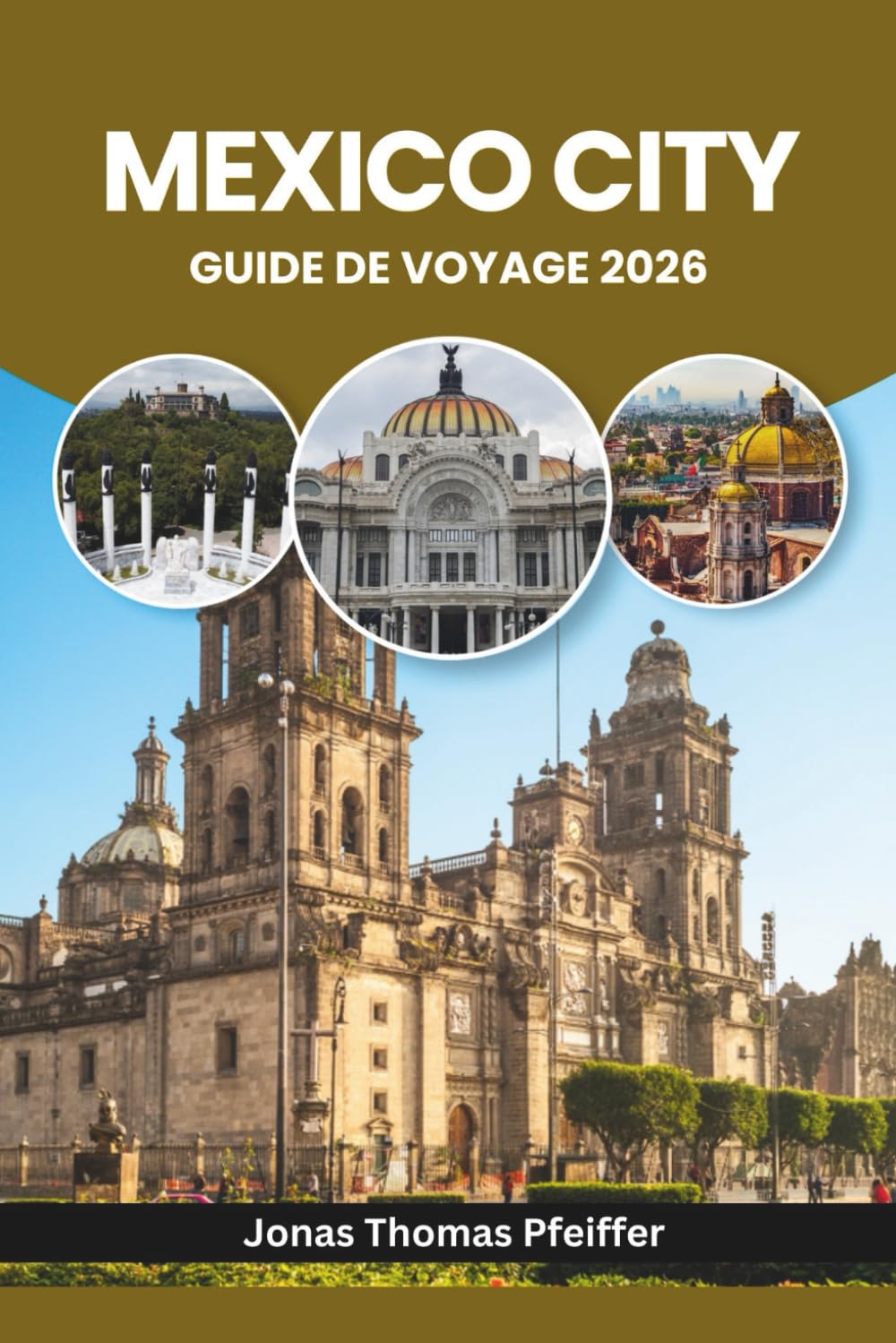 MEXICO CITY GUIDE DE VOYAGE 2026: Explorez les ruines antiques, les quartiers animés, les secrets de la cuisine de rue, les festivals colorés, les ... les trésors culturels de l'Amérique du Nord.