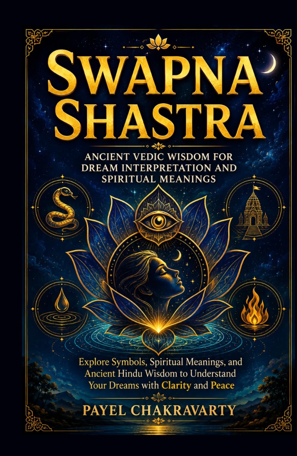 Swapna Shastra - Ancient Vedic Wisdom for Dream Interpretation and Spiritual Meanings: Explore Symbols, Spiritual Meanings, and Ancient Hindu Wisdom to Understand Your Dreams with Clarity and Peace