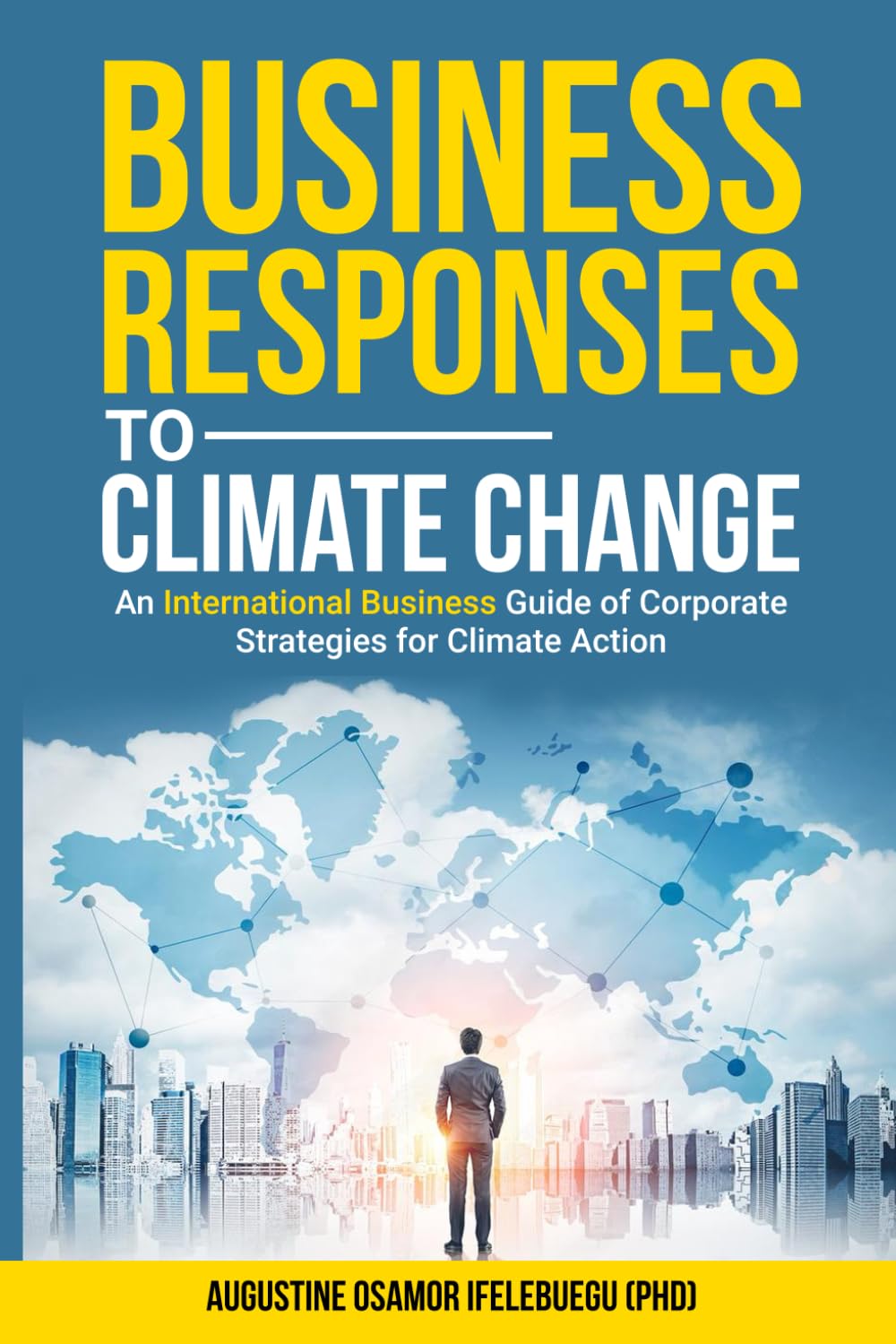 Business Responses to Climate Change: An International Business Guide of Corporate Strategies for Climate Action