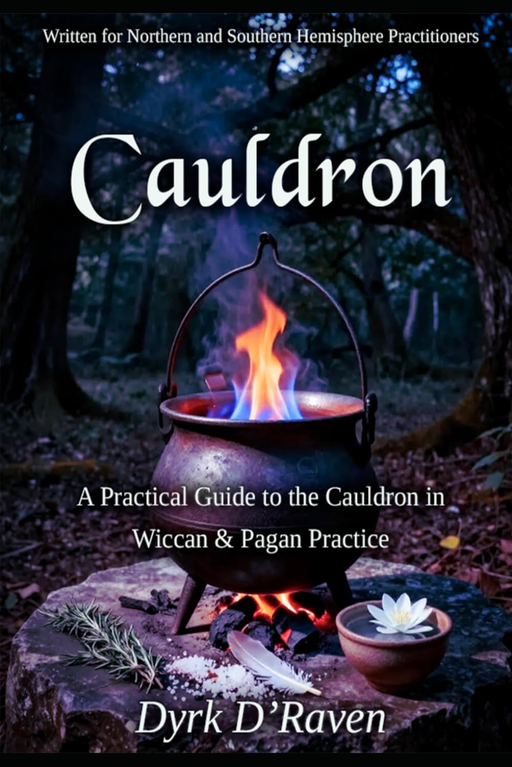 Cauldron: A Practical Guide to the Cauldron in Wiccan & Pagan Practice (The Witch's Altar Collection)
