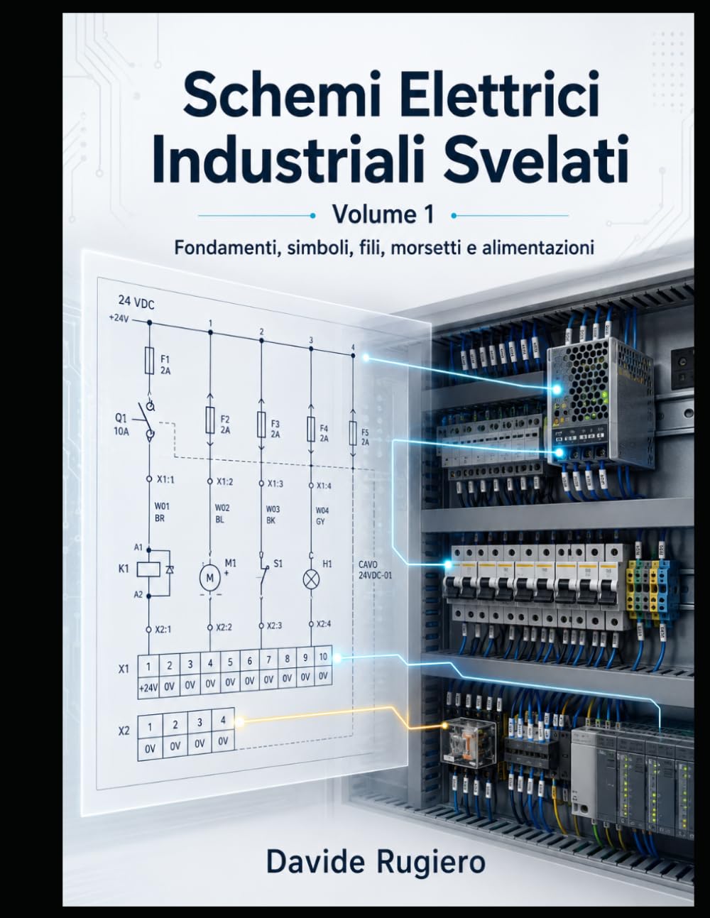 Schemi Elettrici Industriali Svelati - Volume 1: Fondamenti, simboli, fili, morsetti e alimentazioni