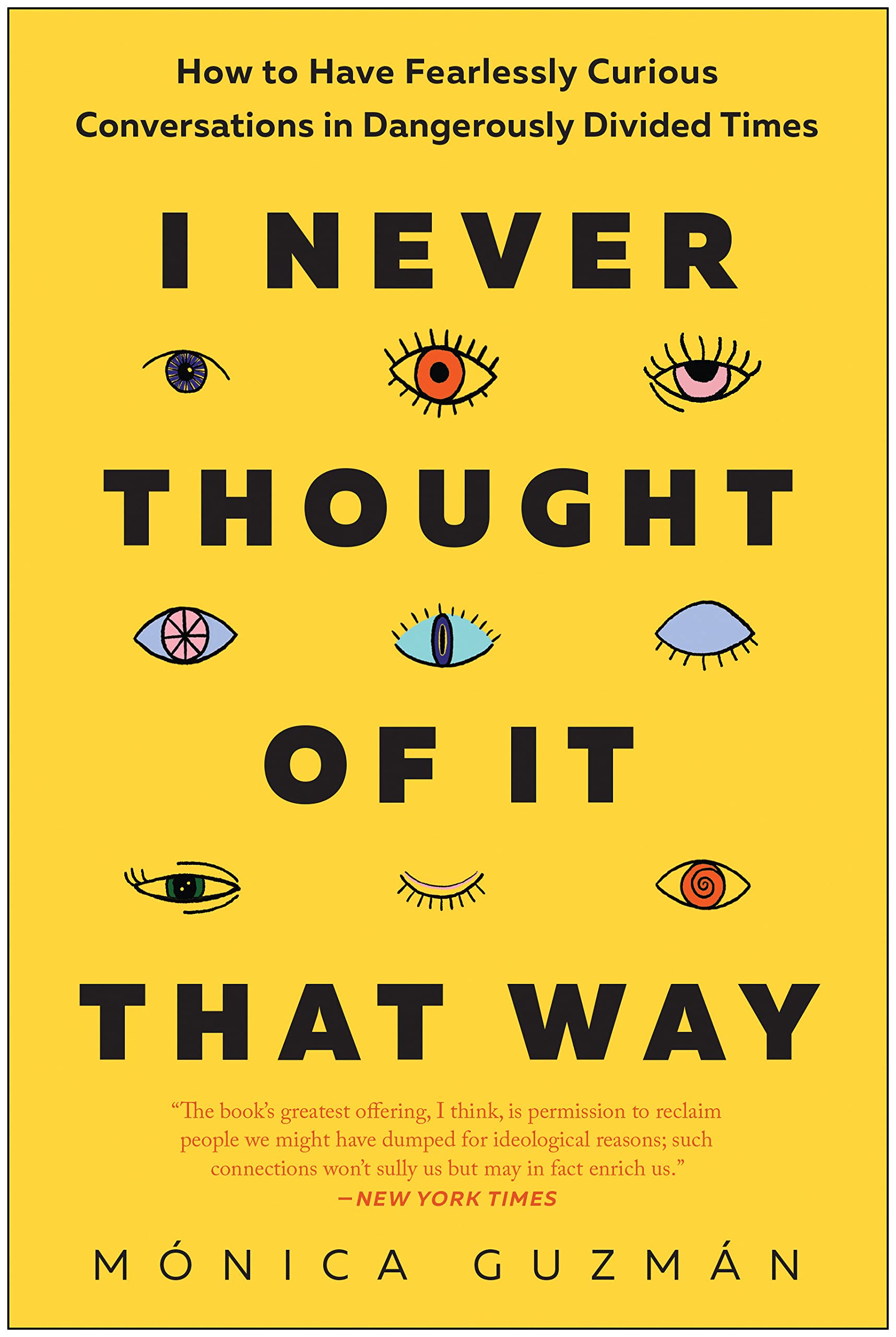I Never Thought of It That Way: How to Have Fearlessly Curious  Conversations in Dangerously Divided Times: Guzmán, Mónica: 9781637740323:  Books - Amazon.ca