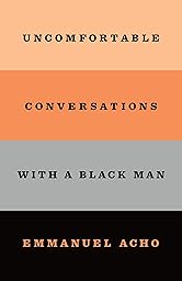 Uncomfortable Conversations with a Black Man