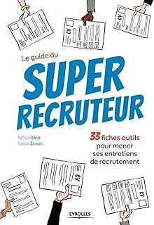 Le guide du super recruteur: 33 fiches pour mener ses entretiens de recrutement.