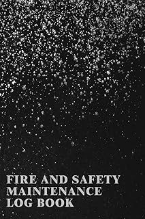 Fire And Safety Maintenance Log Book: A Notebook To Help You Document The Status Of Fire Extinguishers, Alarms, Emergency Lighting And Other ... Is In Top Shape When You Need It Most