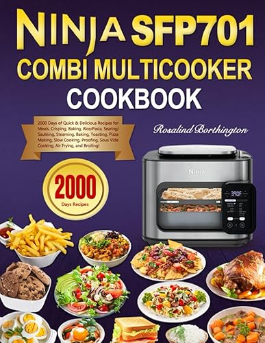 Ninja Combi Multicooker Cookbook: 2000 Days of Quick &amp; Delicious Recipes for Meals, Crisping, Baking, Rice/Pasta, Searing/Sautéing, Steaming, Baking, Toasting, Pizza Making, Slow Cooking, Proofing!