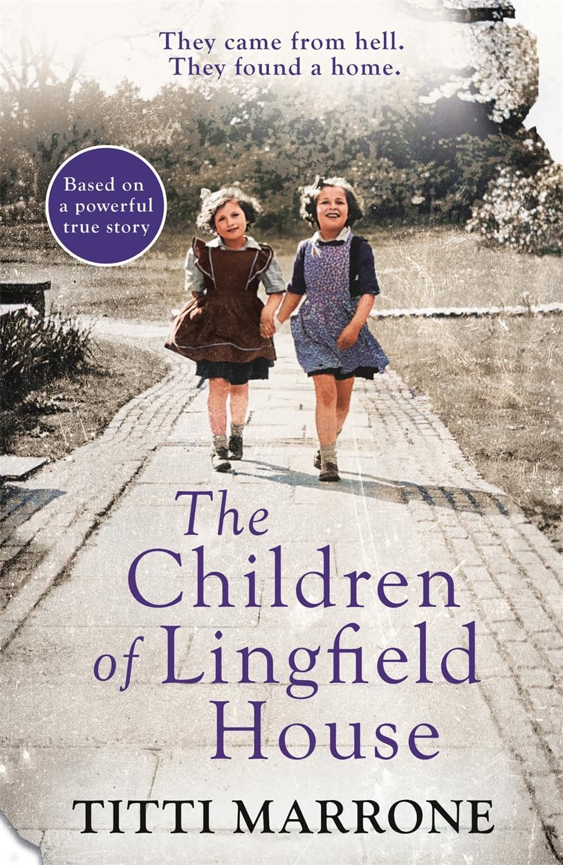 The Children of Lingfield House: Based on the true story of heartbreak and healing from the unimaginable horrors of World War II