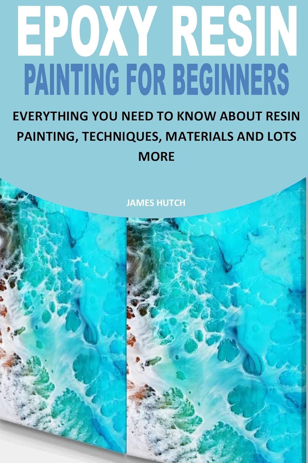 EPOXY RESIN PAINTING Kindle edition by HUTCH, JAMES. Arts