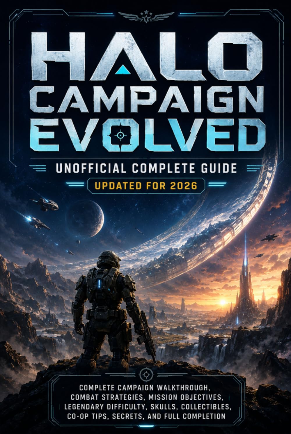 HALO CAMPAIGN EVOLVED UNOFFICIAL COMPLETE GUIDE UPDATED FOR 2026: Complete Campaign Walkthrough, Combat Strategies, Mission Objectives, Legendary ... Co-op Tips, Secrets, and Full Completion