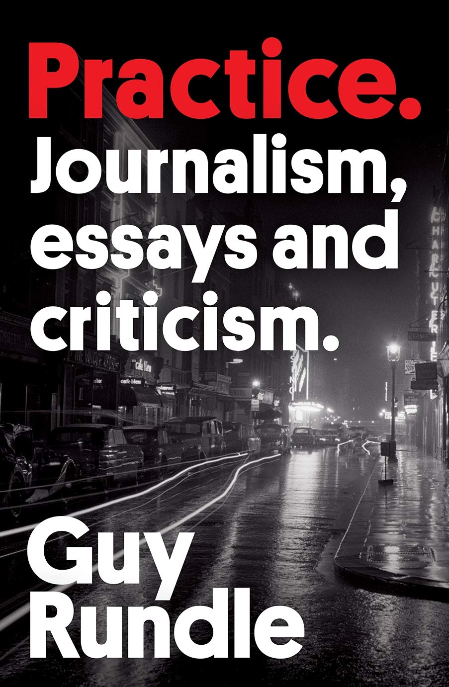 Practice: Journalism, Essays and Criticism: Rundle, Guy: 9781760641313 ...