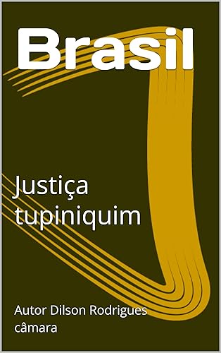 Brasil : Justiça tupiniquim (Portuguese Edition) Edición Kindle