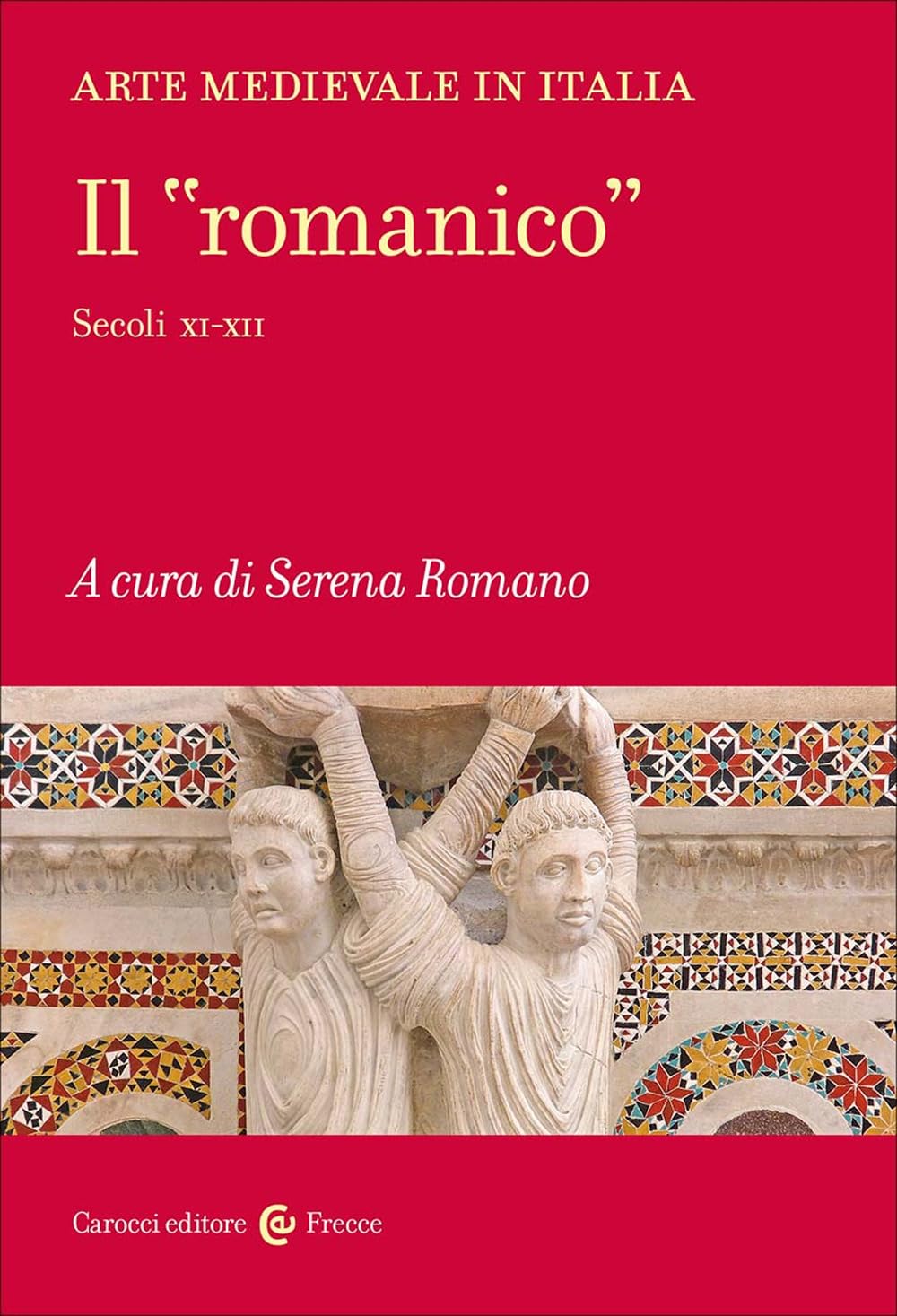 Arte Medievale In Italia. Il «Romanico». Secoli XI-XII - 4