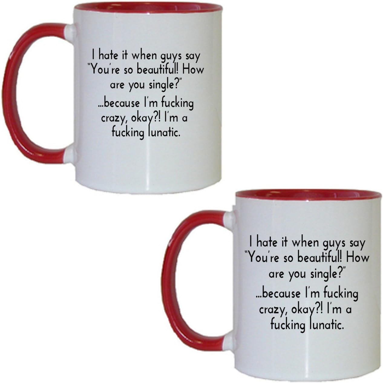Gifts by Lulee, LLC I Hate It When Guys Say You're so Beautiful! How are You Single? Because I'm Fucking Crazy Okay? Inspirational Personalized Chocolate Coffee Tea Mug (2 Red)