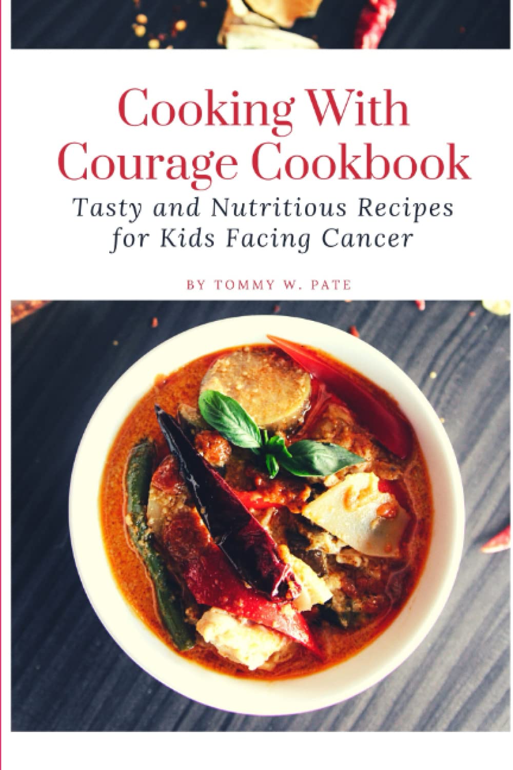 Cooking with Courage Cookbook: Tasty and Nutritious Recipes for Kids Facing Cancer. (The Culinary Canvas Cookbooks)