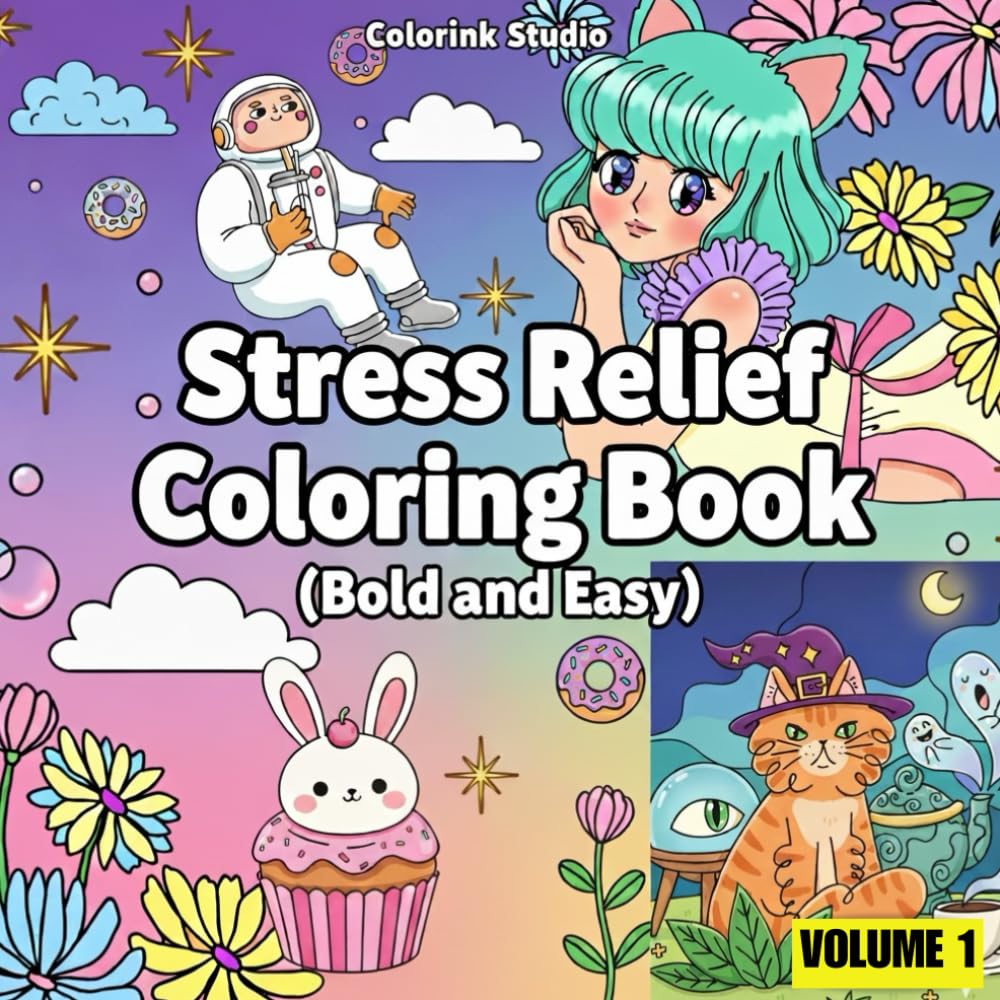 Stress Relief Coloring Book (Bold and Easy): Bold & Easy Coloring Pages Featuring Cute Animals, Fantasy, Space & Whimsical Art for Relaxation, Anxiety ... Relief Coloring Book (Bold & Easy) Series)