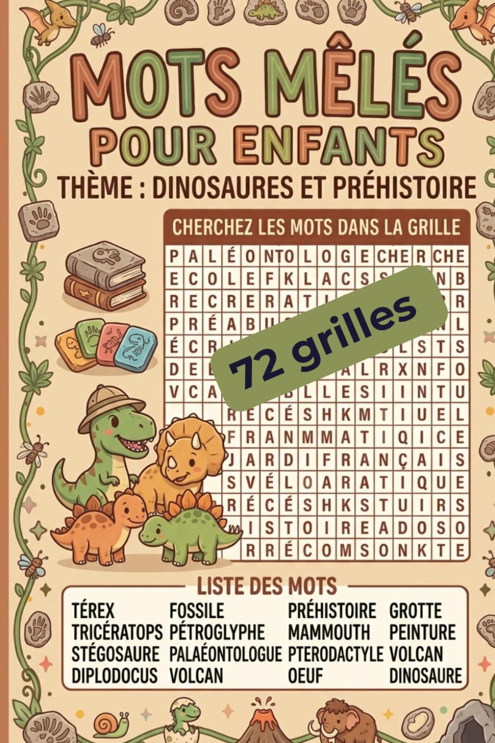 Mots mêlés Dinosaures et Préhistoire pour enfants: 72 grilles ludiques sur les dinosaures, les fossiles, les volcans, les fouilles et les animaux préhistoriques
