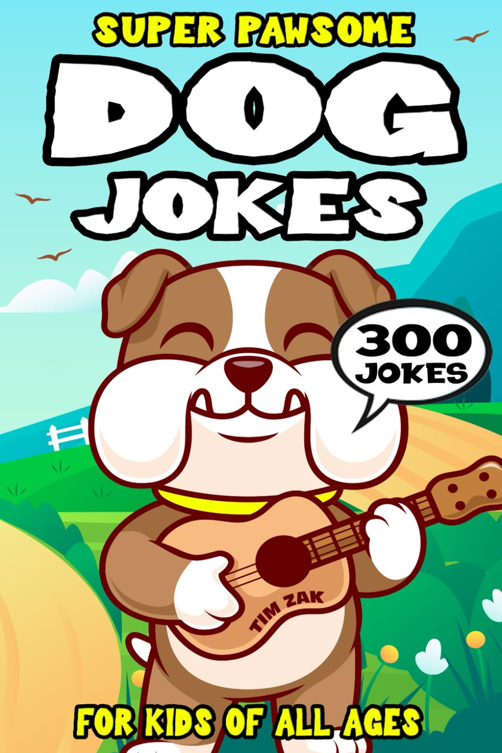 Dog Joke Book for Kids: 300 Super Pawsome Dog Jokes for Kids (Biggest Joke Books for Kids)