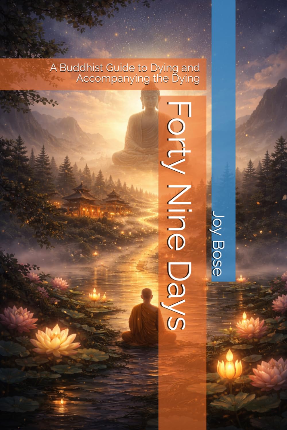 Forty Nine Days: A Buddhist Guide to Dying and Accompanying the Dying