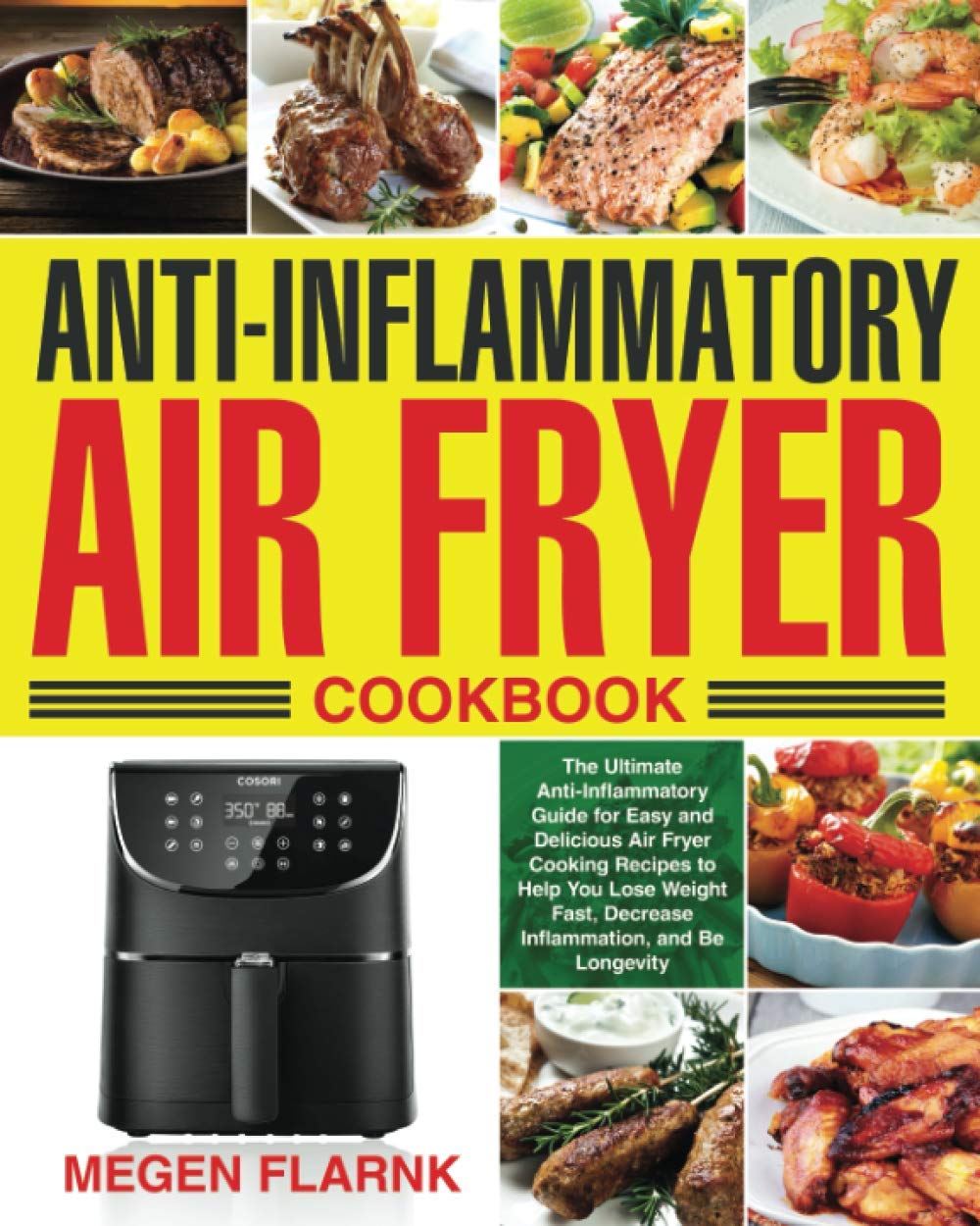 Anti-Inflammatory Air Fryer Cookbook: The Ultimate Anti-Inflammatory Guide for Easy and Delicious Air Fryer Cooking Recipes to Help You Lose Weight Fast, Decrease Inflammation, and Be Longevity