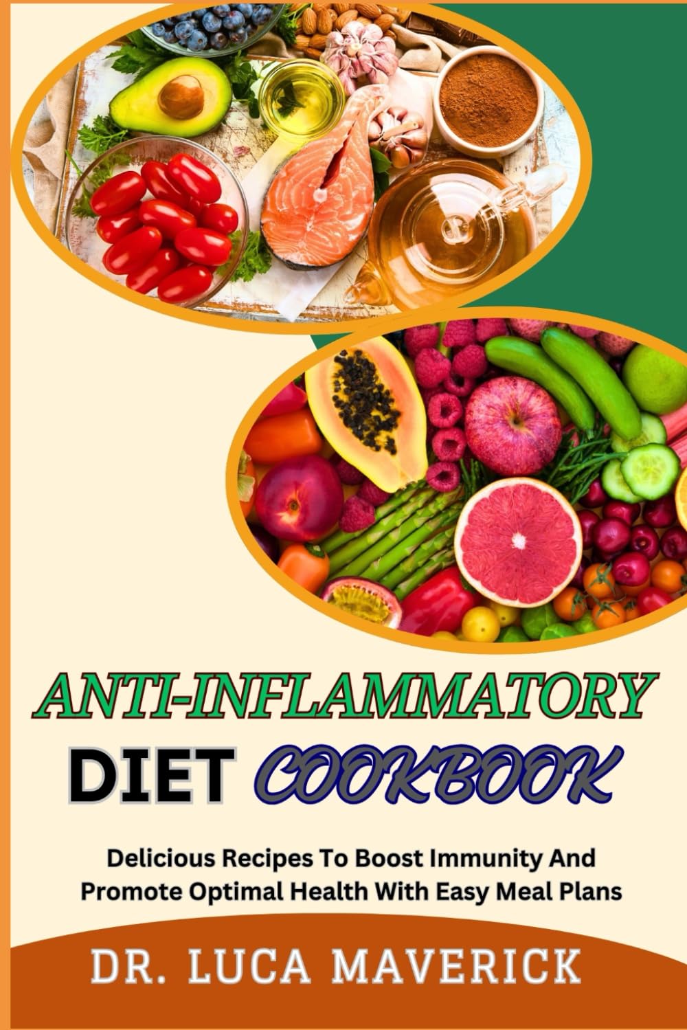 ANTI-INFLAMMATORY DIET COOKBOOK: Delicious Recipes To Boost Immunity And Promote Optimal Health With Easy Meal Plans