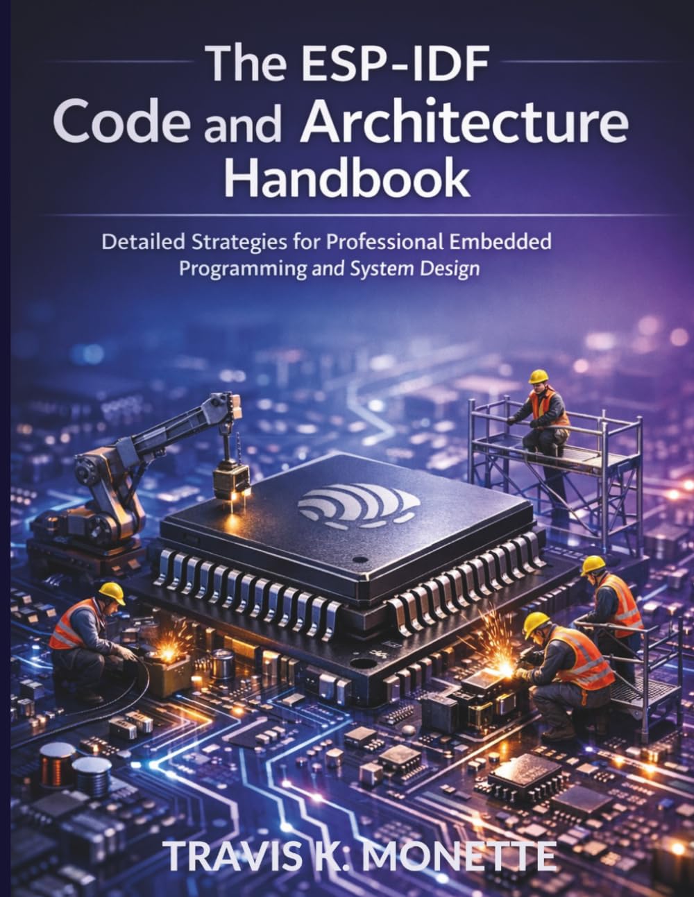 The ESP-IDF Code and Architecture Handbook: Detailed Strategies for Professional Embedded Programming and System Design (iot digital library)