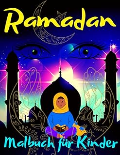 Ramadan Malbuch für Kinder: Pädagogisches Islamisches Malbuch für Muslimische Kinder. Perfektes Geschenk für Kinder von 4 ...