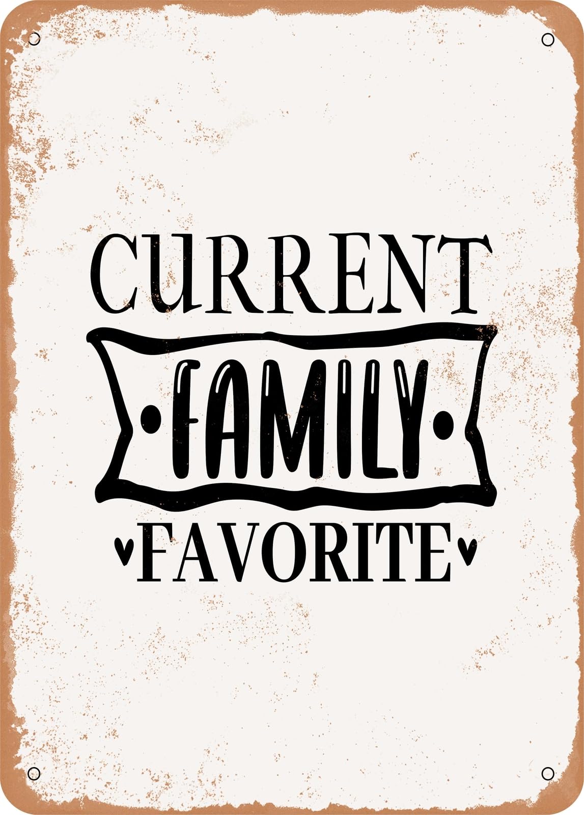 Metal Sign - Current Family Favorite - Vintage Rusty Look home decor
