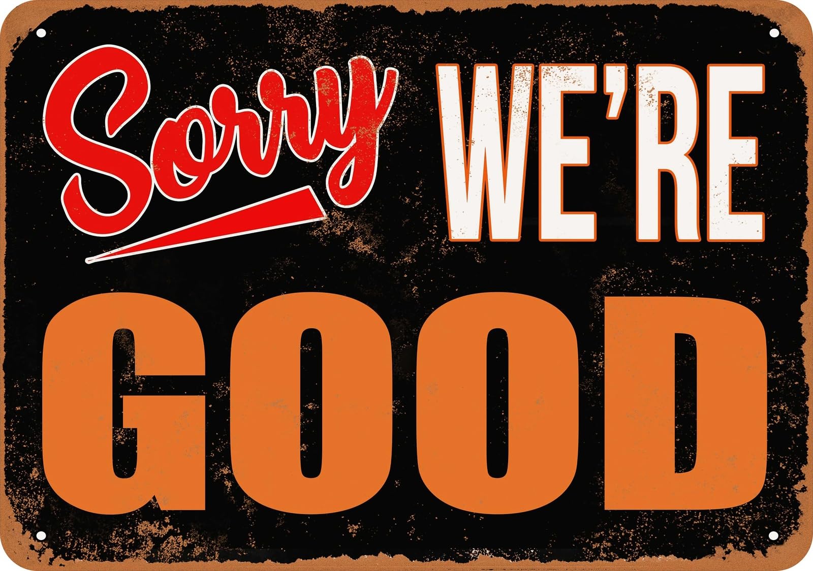 Metal Sign - SORRY, WE'RE GOOD - Vintage Look home decor