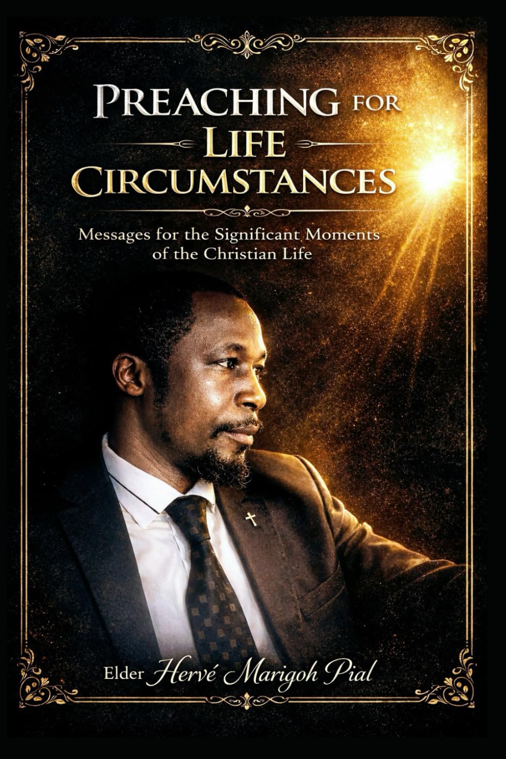 PREACHINGS FOR LIFE CIRCUMSTANCES: Impactful Messages for the Key Moments of the Christian Life