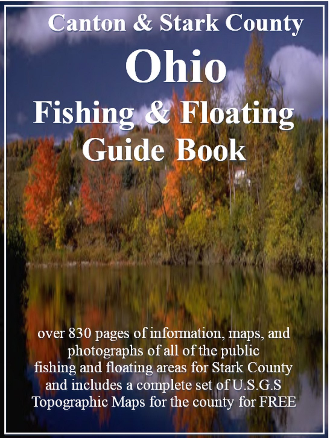 Canton and Stark County Ohio Fishing & Floating Guide Book: Complete fishing and floating information for Stark County Ohio (Ohio Fishing & Floating Guide Books Book 76)