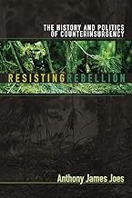 Resisting Rebellion: The History and Politics of Counterinsurgency