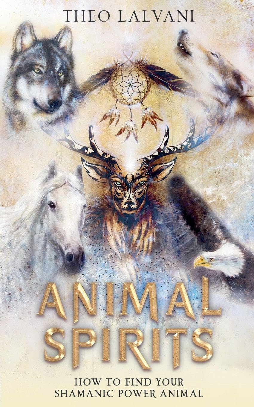 Animal Spirits: How to Find Your Shamanic Power Animal