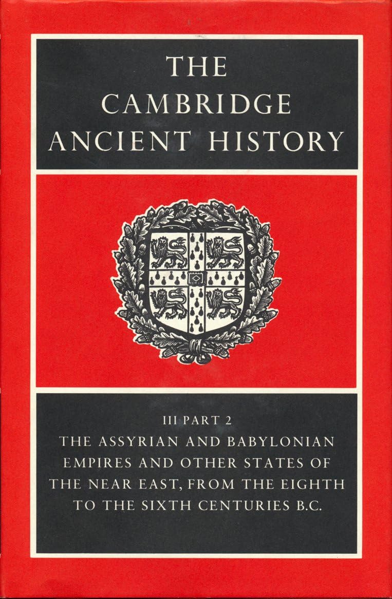 The Cambridge Ancient History Second Edition: Volume III, Part 2, The Assyrian and Babylonian Empires and other States of the Near East, from the Eighth to the Sixth Centuries B.C. ISBN 0521227178