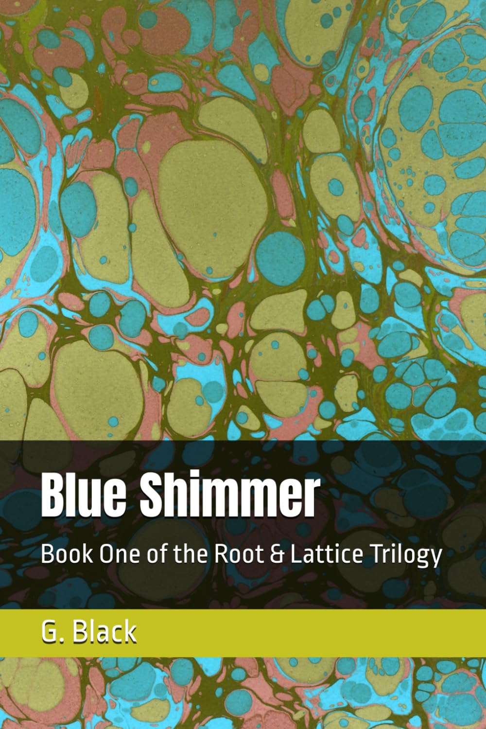Blue Shimmer: Book One of the Root & Lattice Trilogy