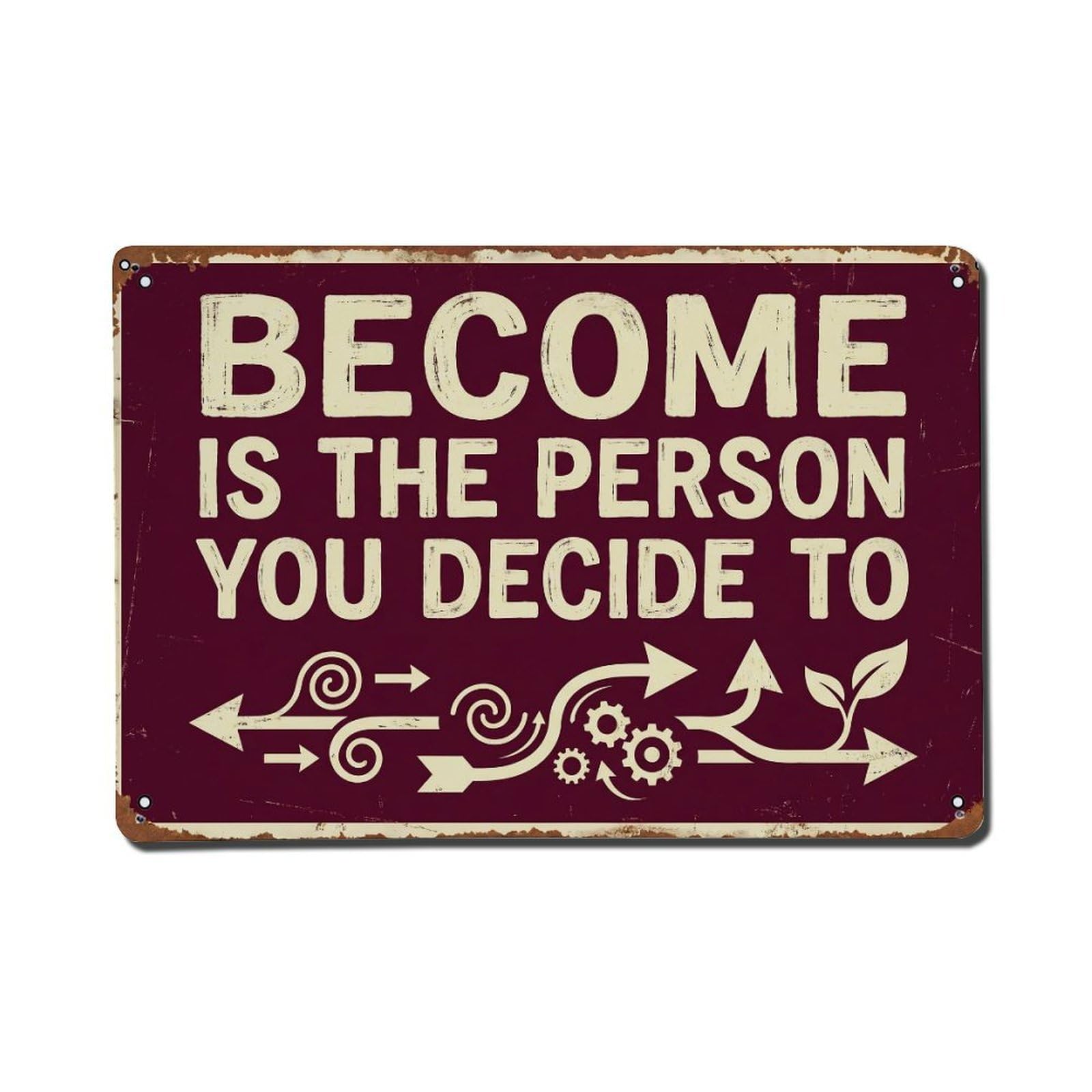 Become Person You Decide Retro Motivational Slogans 1 Metal Tin Sign Plaque Wall Decor for Cafe, Club Bar, Office, Home Garden Metal Poster 8x12Inch