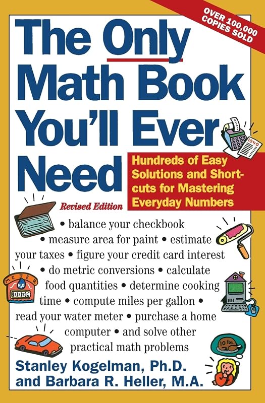 The Only Math Book You'll Ever Need, Revised Edition: Hundreds of Easy Solutions and Shortcuts for Mastering Everyday Numbers – Your Essential Reference for Checkbook, Kitchen, and Home