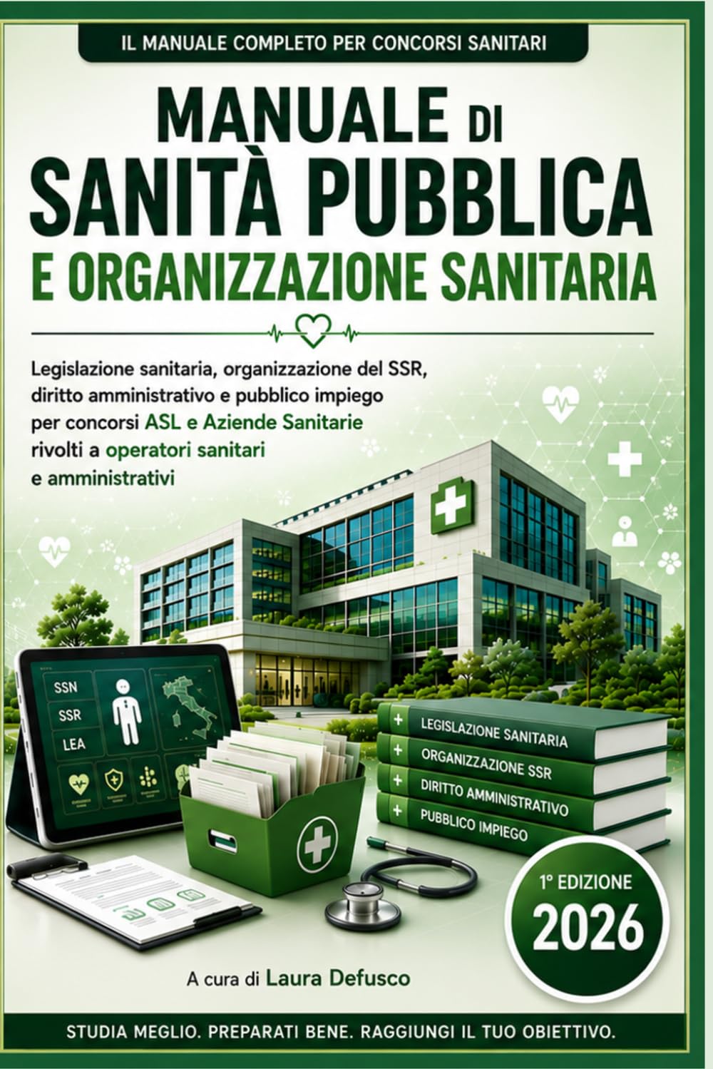 MANUALE DI SANITA' PUBBLICA E ORGANIZZAZIONE SANITARIA: Legislazione Sanitaria, Organizzazione del SSR e SSN, Diritto Amministrativo e Pubblico Impiego, per concorsi ASL e Aziende Sanitarie