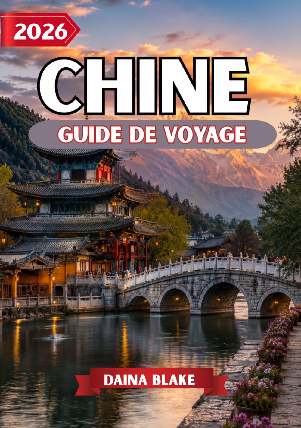 CHINE GUIDE DE VOYAGE 2026: Découvrez des traditions intemporelles, des monuments emblématiques, des trésors cachés et des aventures inoubliables à travers la Chine.