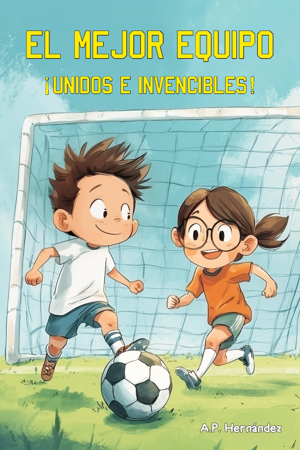 El mejor equipo. ¡Unidos e invencibles!: Libro infantil de fútbol a partir de 6 años. Una historia de amistad, diversión y superación.