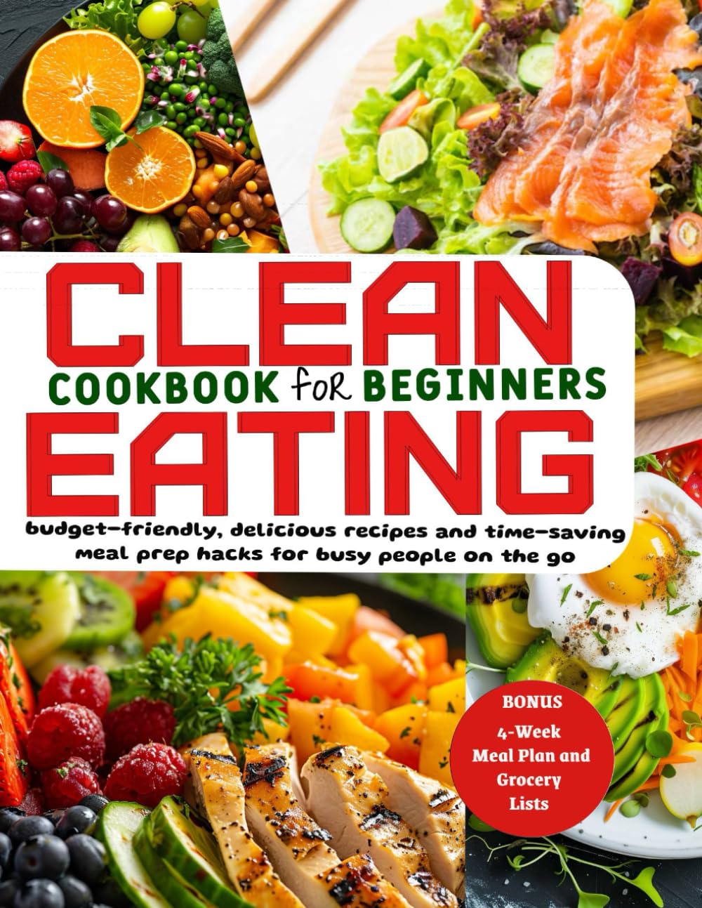 CLEAN EATING FOR BEGINNER: Set off your health journey with a 4-week clean eating plan, packed with budget-friendly, delicious recipes and time-saving