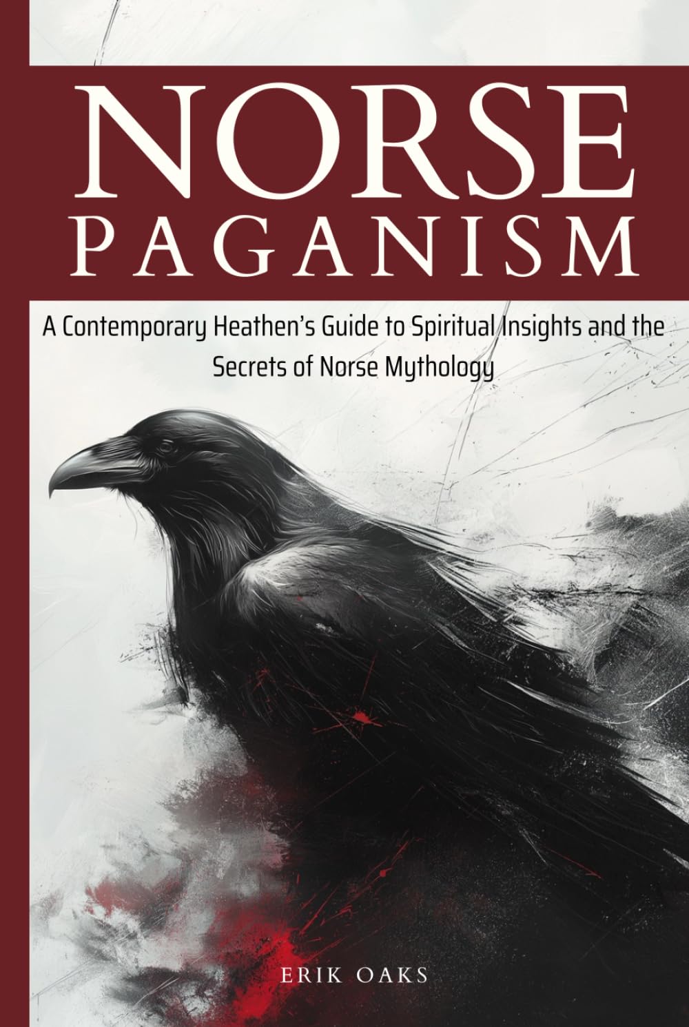 Norse Paganism: A Contemporary Heathen’s Guide to Spiritual Insights and the Secrets of Norse Mythology