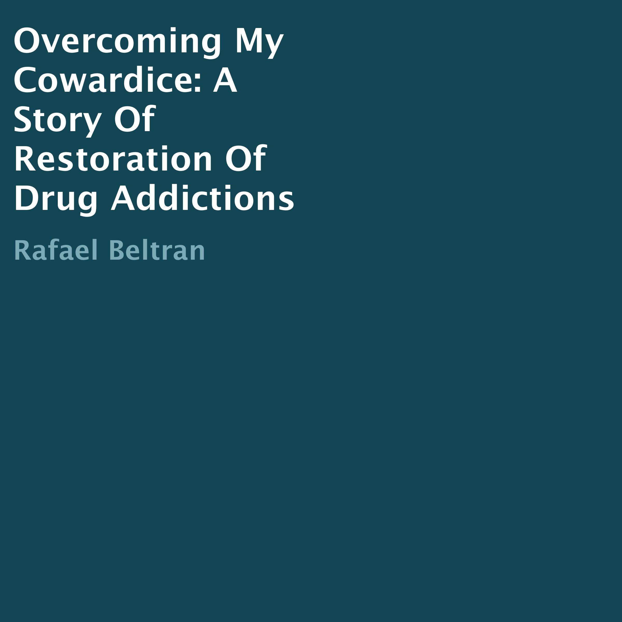 Overcoming My Cowardice: A Story of Restoration of Drug Addictions