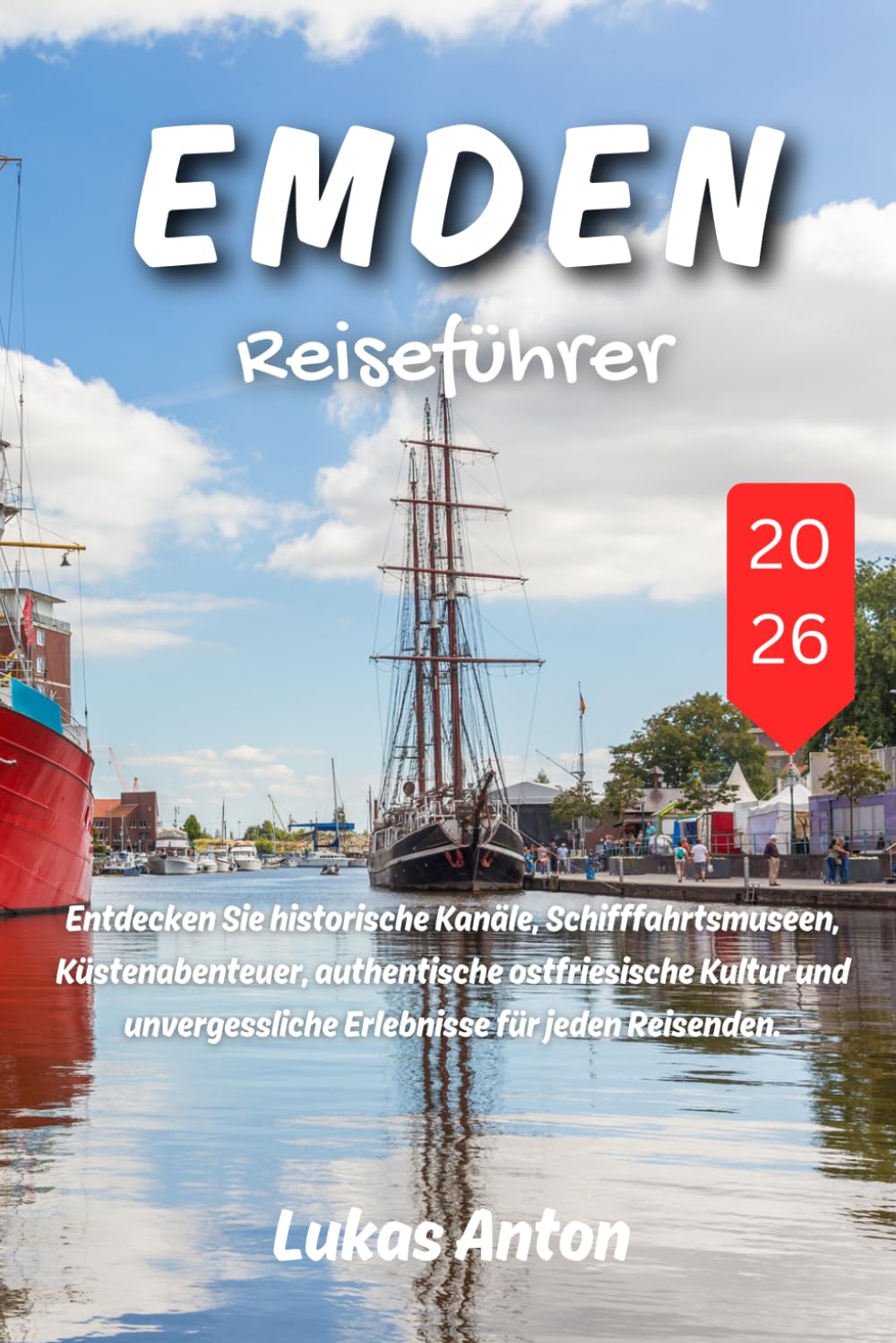 Emden Reiseführer 2026: Entdecken Sie historische Kanäle, Schifffahrtsmuseen, Küstenabenteuer, authentische ostfriesische Kultur und unvergessliche Erlebnisse für jeden Reisenden.