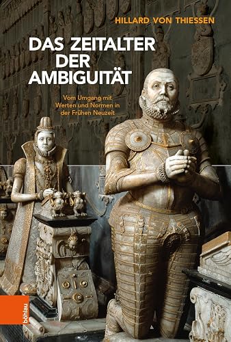 Das Zeitalter Der Ambiguitat: Vom Umgang Mit Werten Und Normen in Der Fruhen Neuzeit