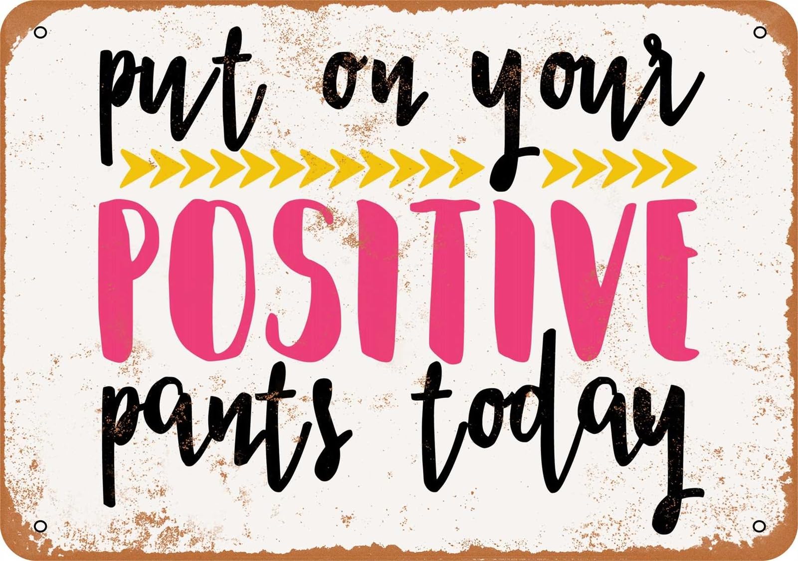 Miaomansenstore Metal Sign - Put On Your Positive Pants Today - Vintage Look Home Decor