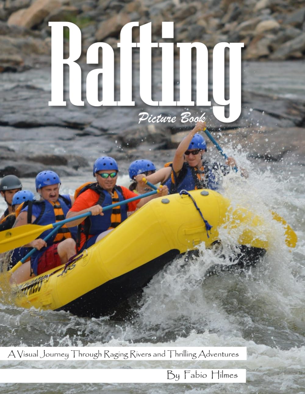 Rafting: A Visual Journey Through Raging Rivers and Thrilling Adventures – Stunning Photography for Seniors, Alzheimer's Sufferers, and Adventure Lovers.