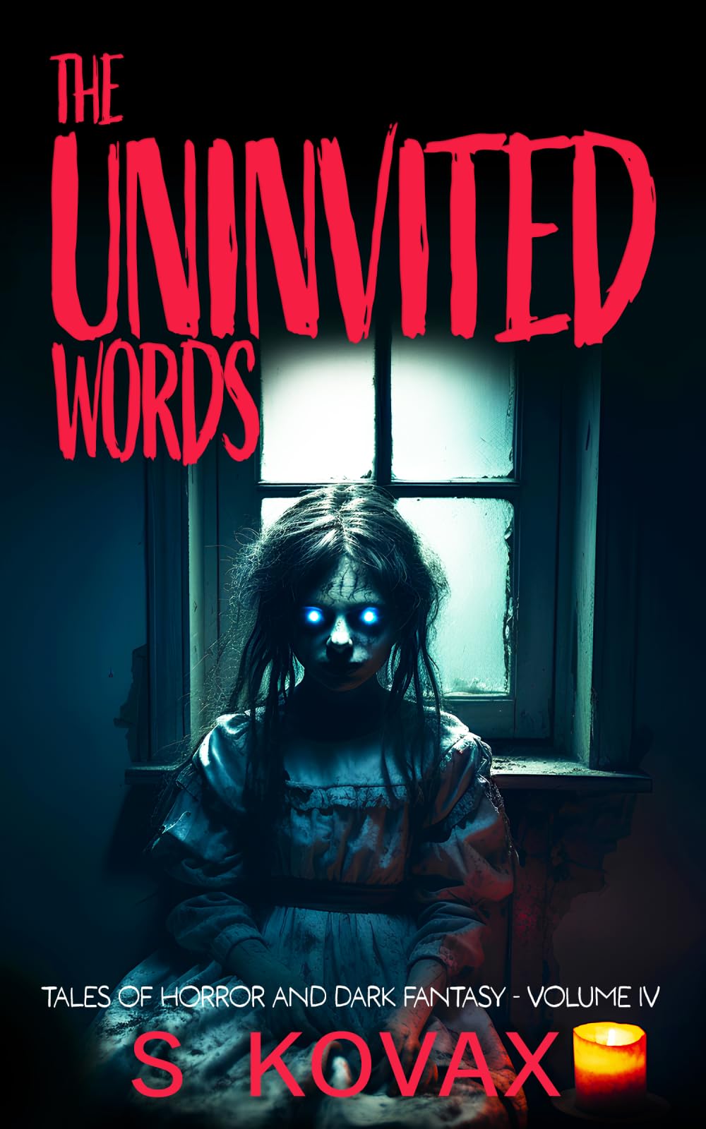 The Uninvited Words: Tales of Horror and Dark Fantasy Volume IV (The Uninvited Words Collection)